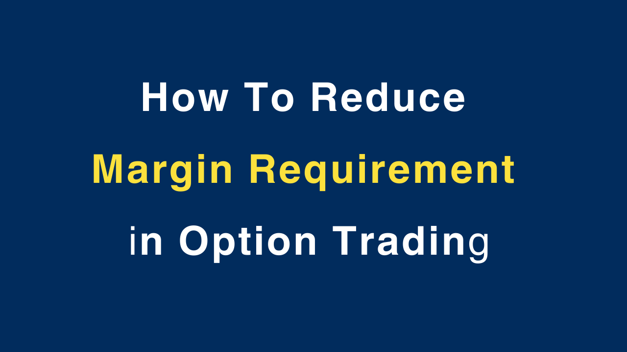 How To Reduce Margin Requirement In Option Trading