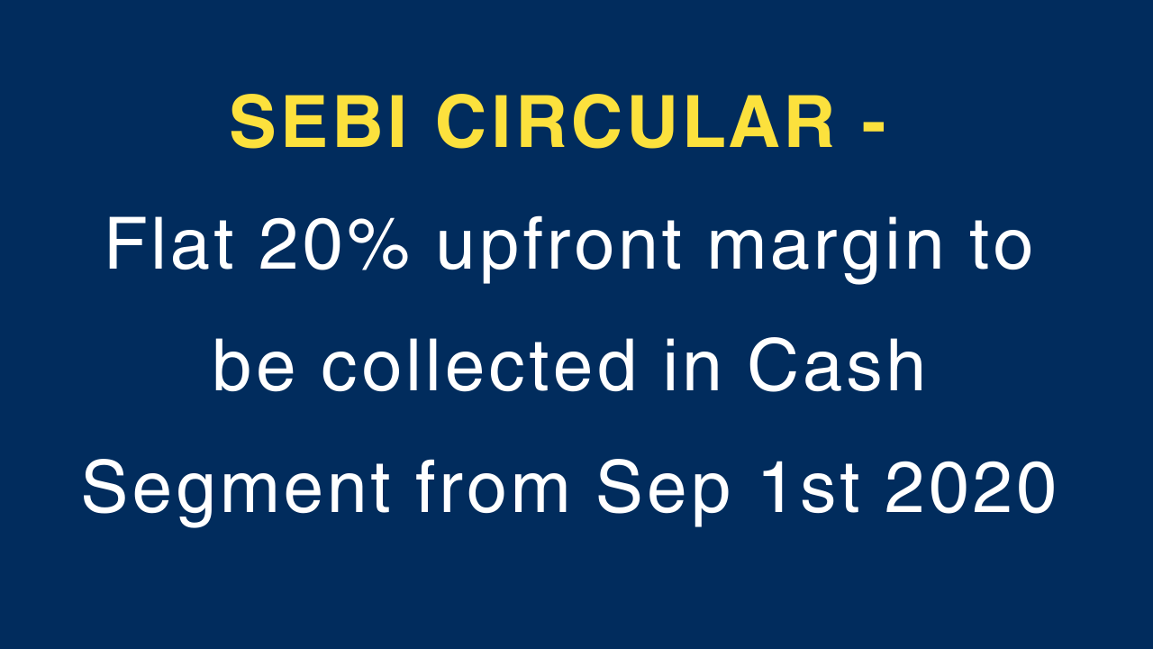 Flat 20% upfront margin to be collected in Cash Segment from Sep 1st 2020.
