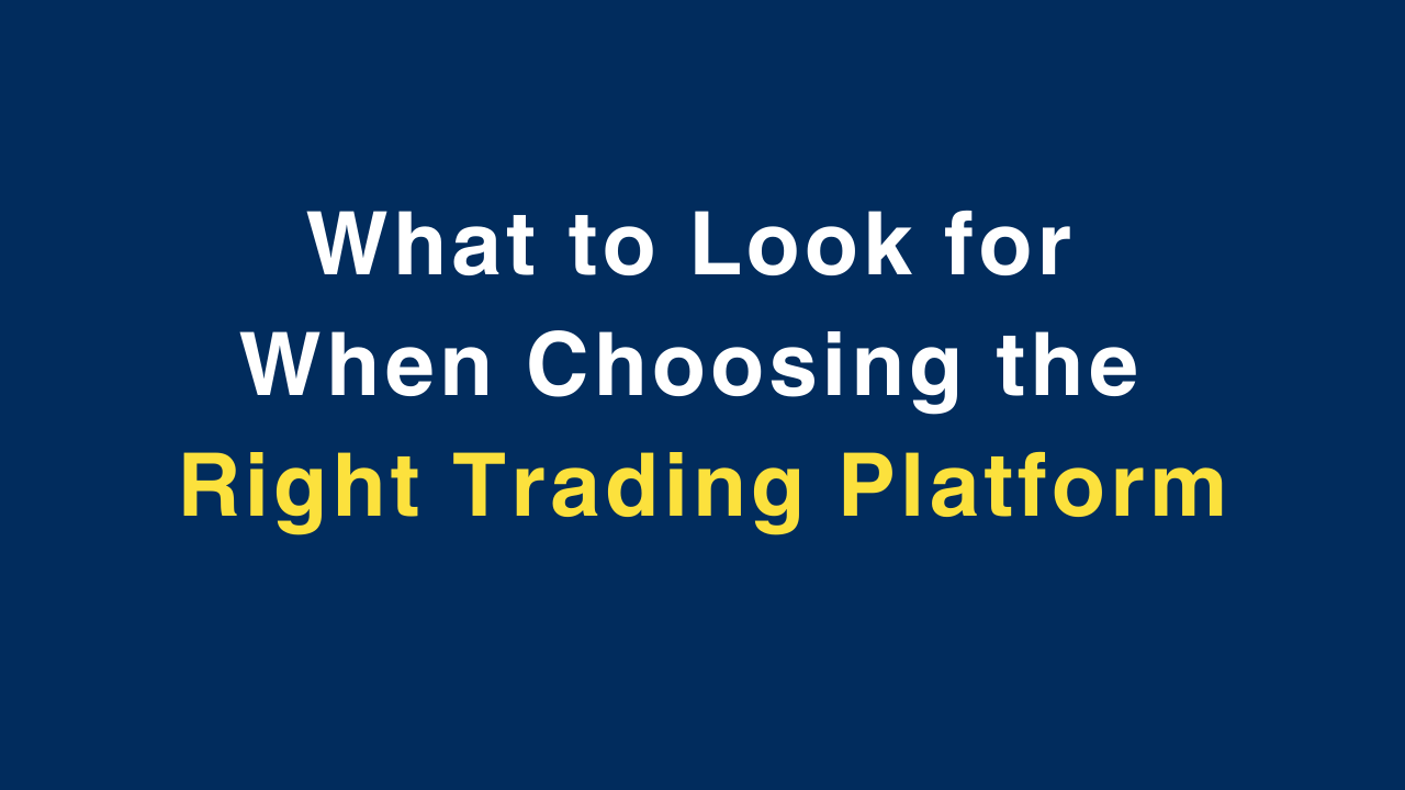 What to Look for When Choosing the Right Trading Platform