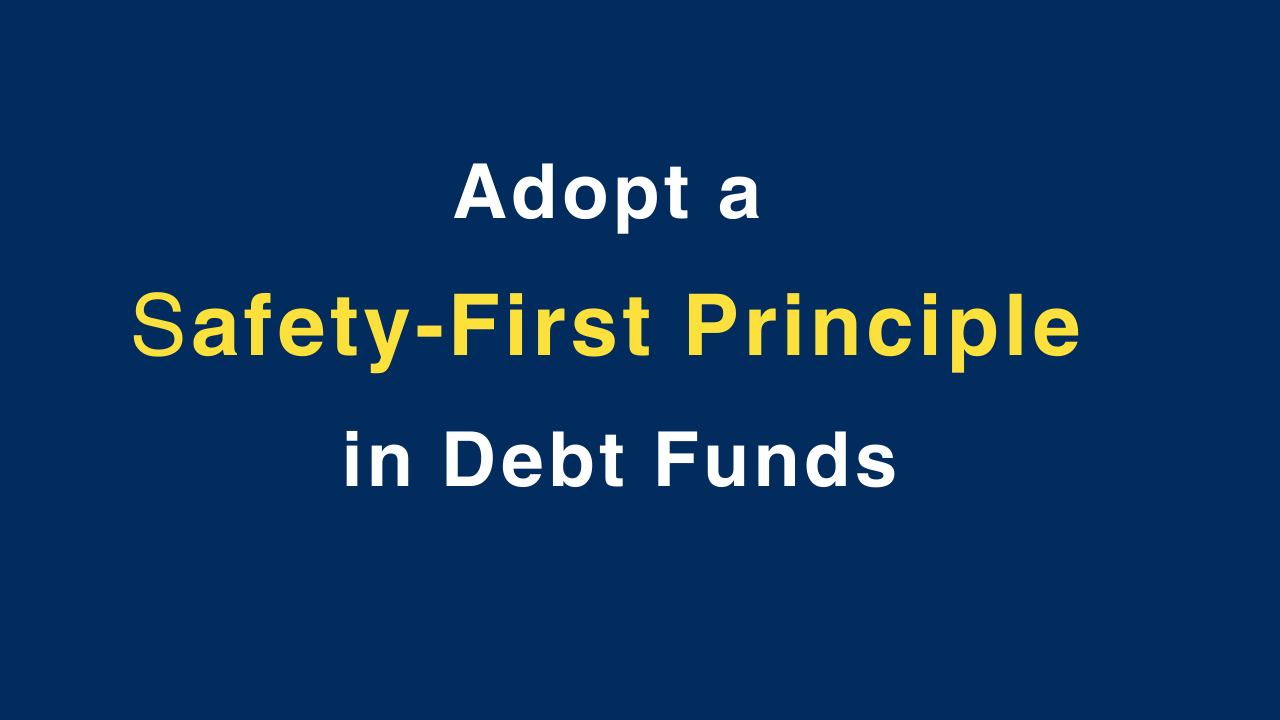 Adopt a safety-first principle in debt funds
