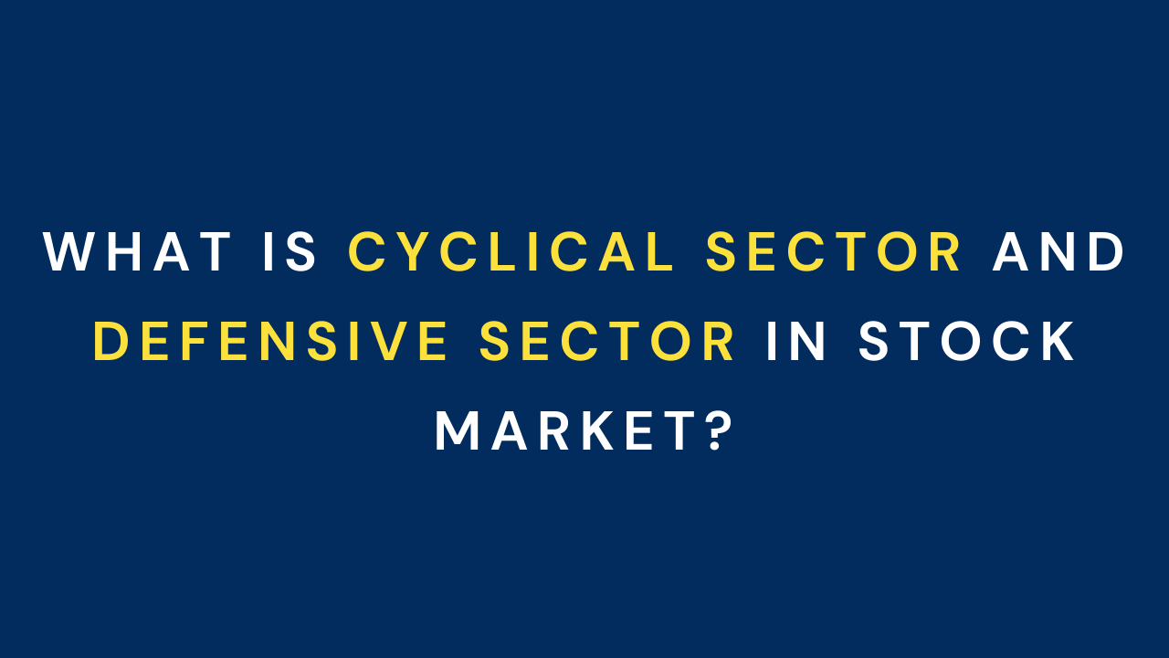 What is Cyclical Sector and Defensive Sector in Stock Market?