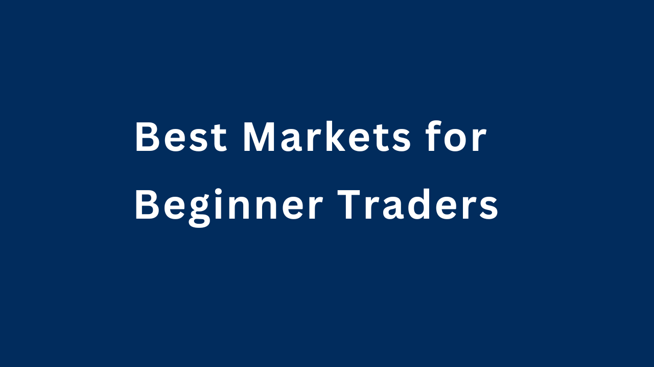 Best Markets for Beginner Traders