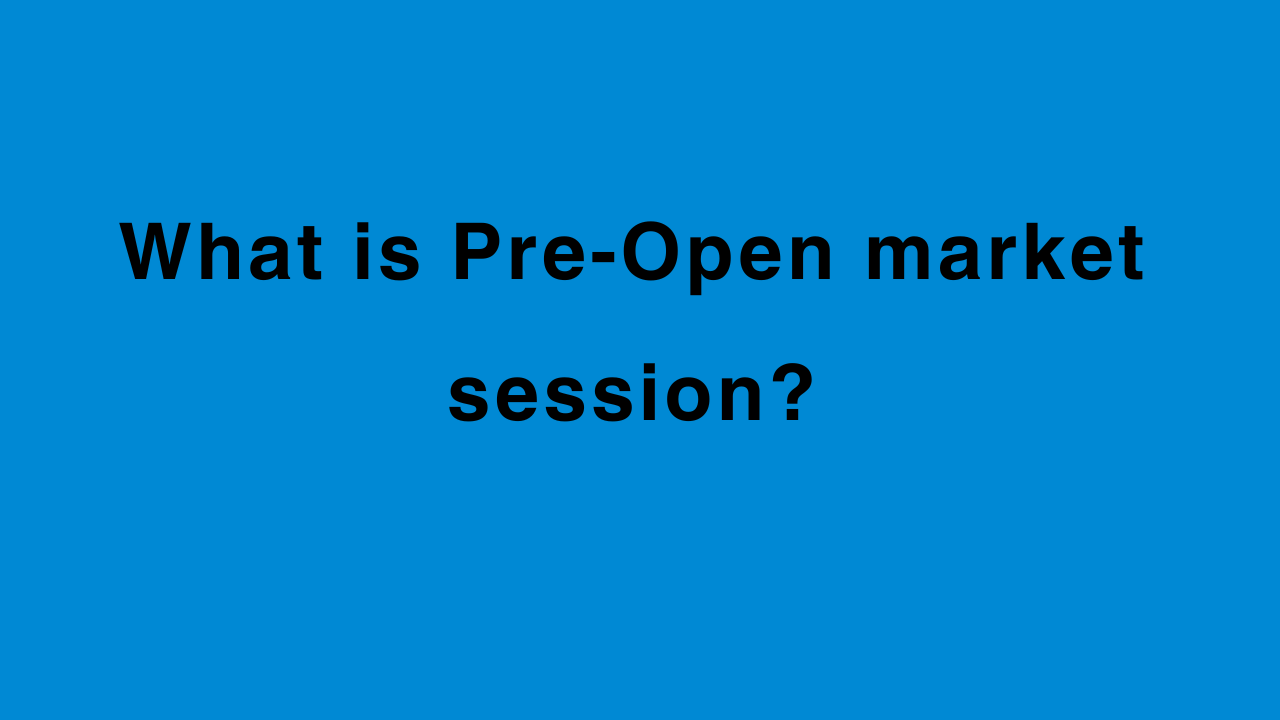 What is Pre-Open market session?